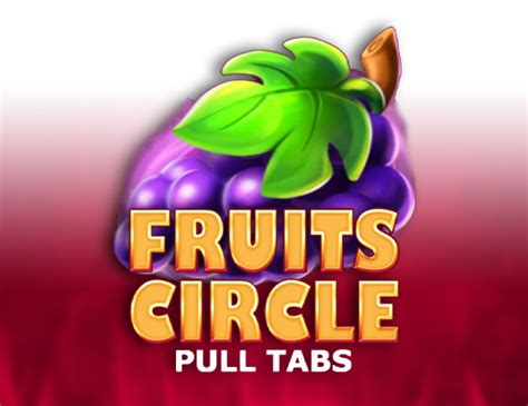 Fruits Circle Pull Tabs Bwin